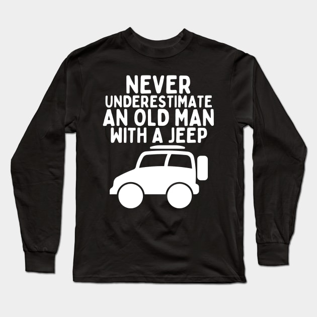 Never underestimate an old man with a jeep Long Sleeve T-Shirt by mksjr